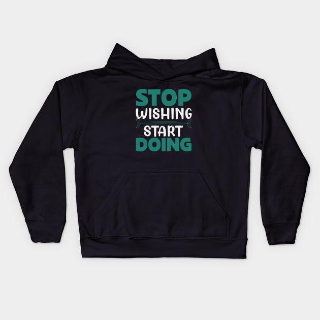 Stop wishing start doing,Dream big, work hard. Inspirational motivational quote. Dreams don't work unless you do. Take the first step. Believe in yourself. Fail and learn Kids Hoodie by khalmer